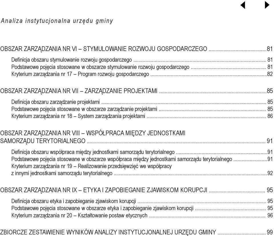 .. 85 Definicja bszaru zarządzanie prjektami... 85 Pdstawwe pjęcia stswane w bszarze zarządzanie prjektami... 85 Kryterium zarządzania nr 18 System zarządzania prjektami.