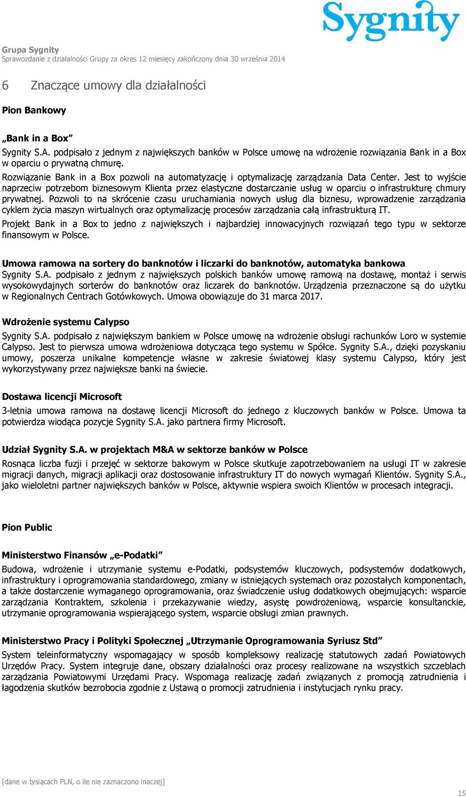 Jest to wyjście naprzeciw potrzebom biznesowym Klienta przez elastyczne dostarczanie usług w oparciu o infrastrukturę chmury prywatnej.