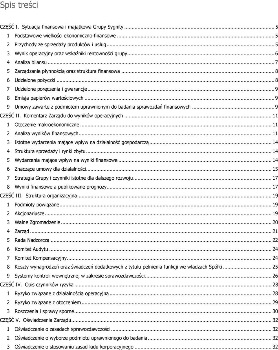 .. 9 8 Emisja papierów wartościowych... 9 9 Umowy zawarte z podmiotem uprawnionym do badania sprawozdań finansowych... 9 CZĘŚĆ II. Komentarz Zarządu do wyników operacyjnych.