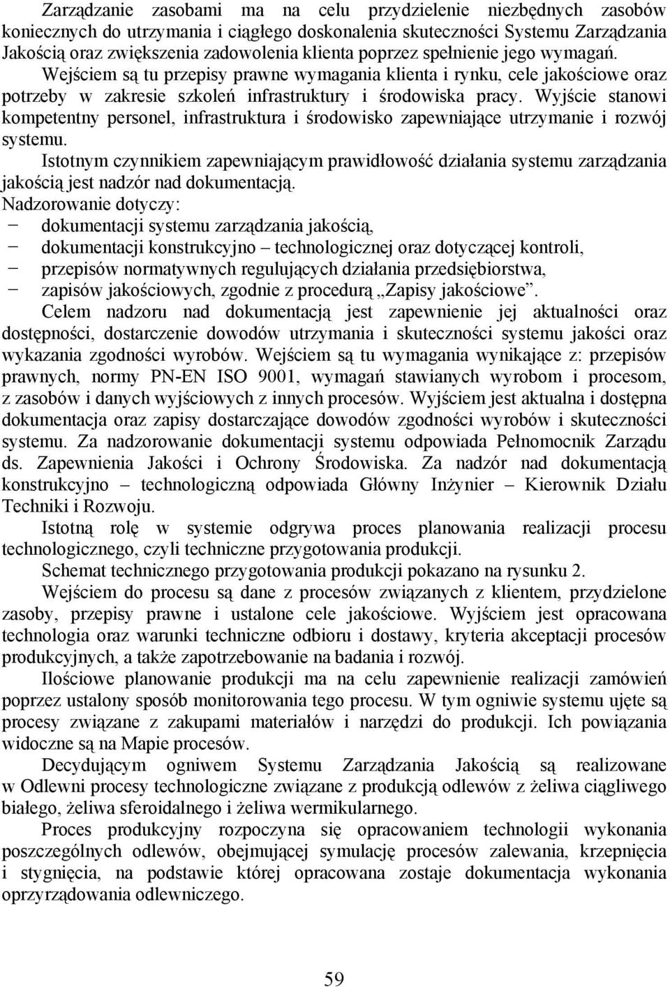 Wyjście stanowi kompetentny personel, infrastruktura i środowisko zapewniające utrzymanie i rozwój systemu.