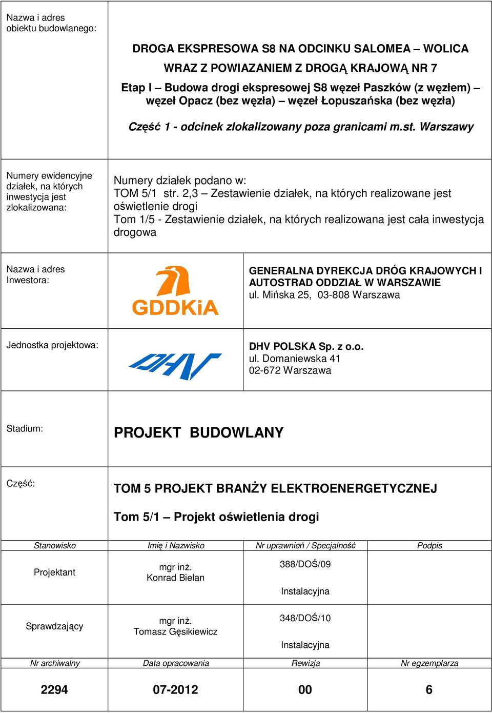 2,3 Zestawienie działek, na których realizowane jest oświetlenie drogi Tom 1/5 - Zestawienie działek, na których realizowana jest cała inwestycja drogowa Nazwa i adres Inwestora: GENERALNA DYREKCJA