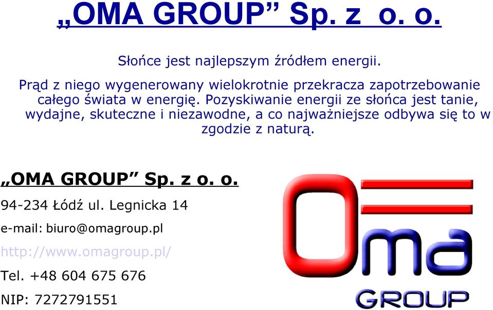 Pozyskiwanie energii ze słońca jest tanie, wydajne, skuteczne i niezawodne, a co najważniejsze odbywa