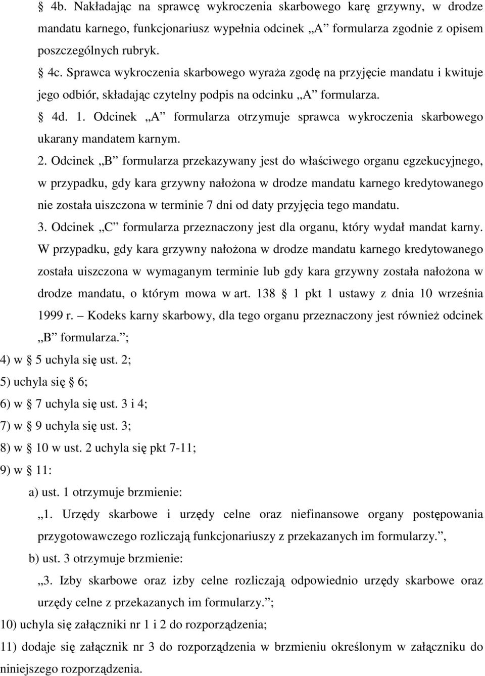 Odcinek A formularza otrzymuje sprawca wykroczenia skarbowego ukarany mandatem karnym. 2.