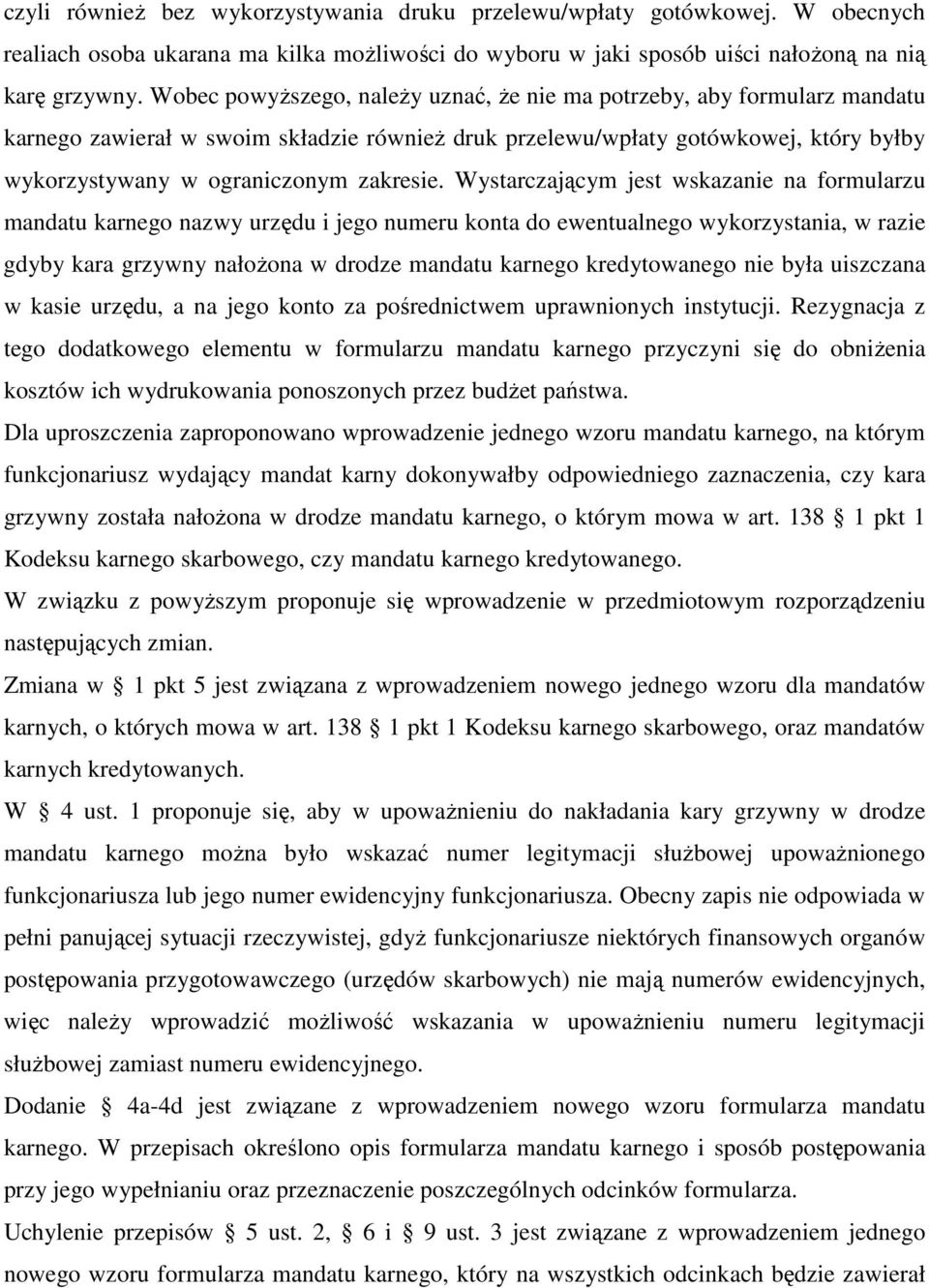 Wystarczającym jest wskazanie na formularzu mandatu karnego nazwy urzędu i jego numeru konta do ewentualnego wykorzystania, w razie gdyby kara grzywny nałoŝona w drodze mandatu karnego kredytowanego