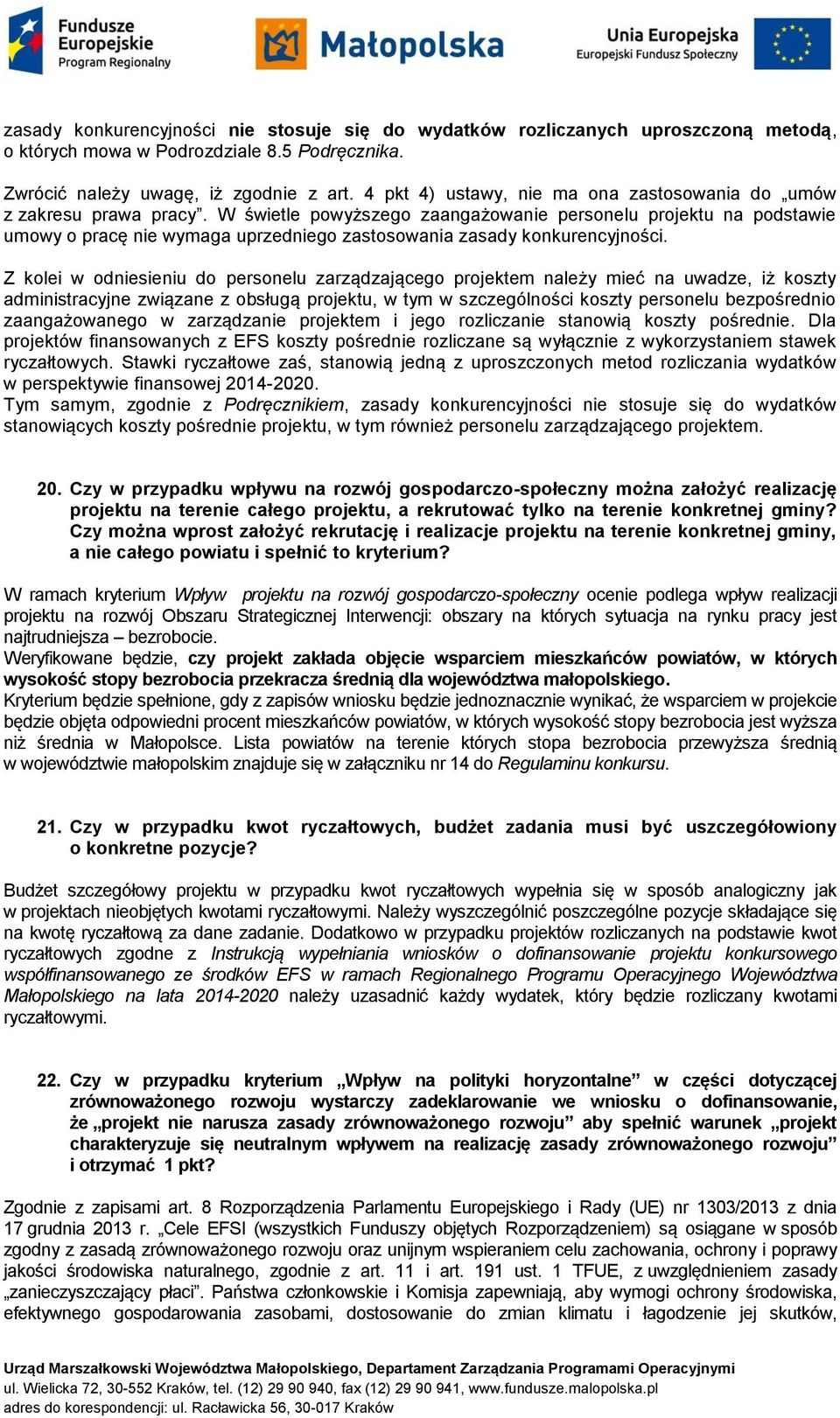 W świetle powyższego zaangażowanie personelu projektu na podstawie umowy o pracę nie wymaga uprzedniego zastosowania zasady konkurencyjności.