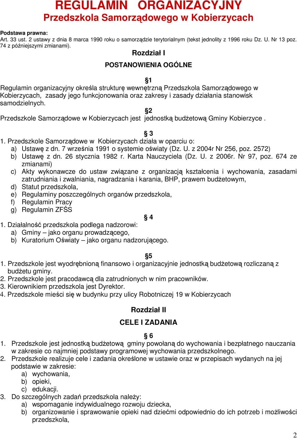 Rozdział I POSTANOWIENIA OGÓLNE 1 Regulamin organizacyjny określa strukturę wewnętrzną Przedszkola Samorządowego w Kobierzycach, zasady jego funkcjonowania oraz zakresy i zasady działania stanowisk