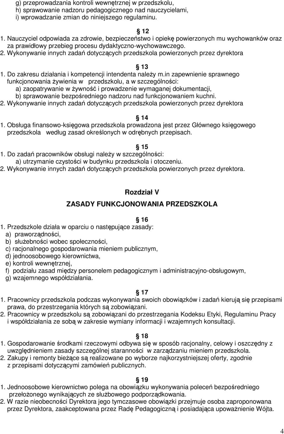 Wykonywanie innych zadań dotyczących przedszkola powierzonych przez dyrektora 13 1. Do zakresu działania i kompetencji intendenta należy m.