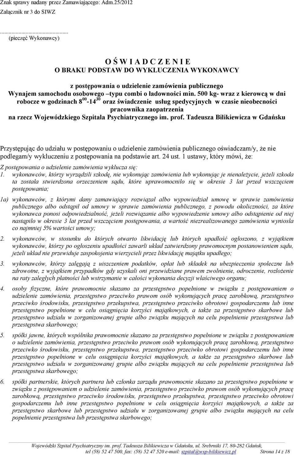 500 kg- wraz z kierowcą w dni robocze w godzinach 8 00-14 30 oraz świadczenie usług spedycyjnych w czasie nieobecności pracownika zaopatrzenia na rzecz Wojewódzkiego Szpitala Psychiatrycznego im.