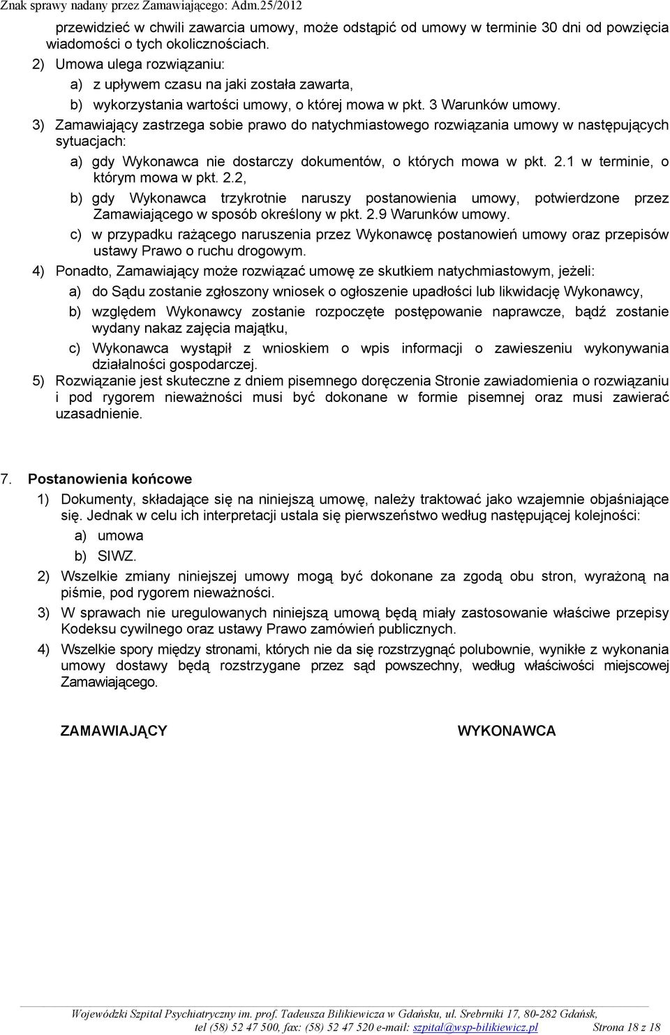 3) Zamawiający zastrzega sobie prawo do natychmiastowego rozwiązania umowy w następujących sytuacjach: a) gdy Wykonawca nie dostarczy dokumentów, o których mowa w pkt. 2.