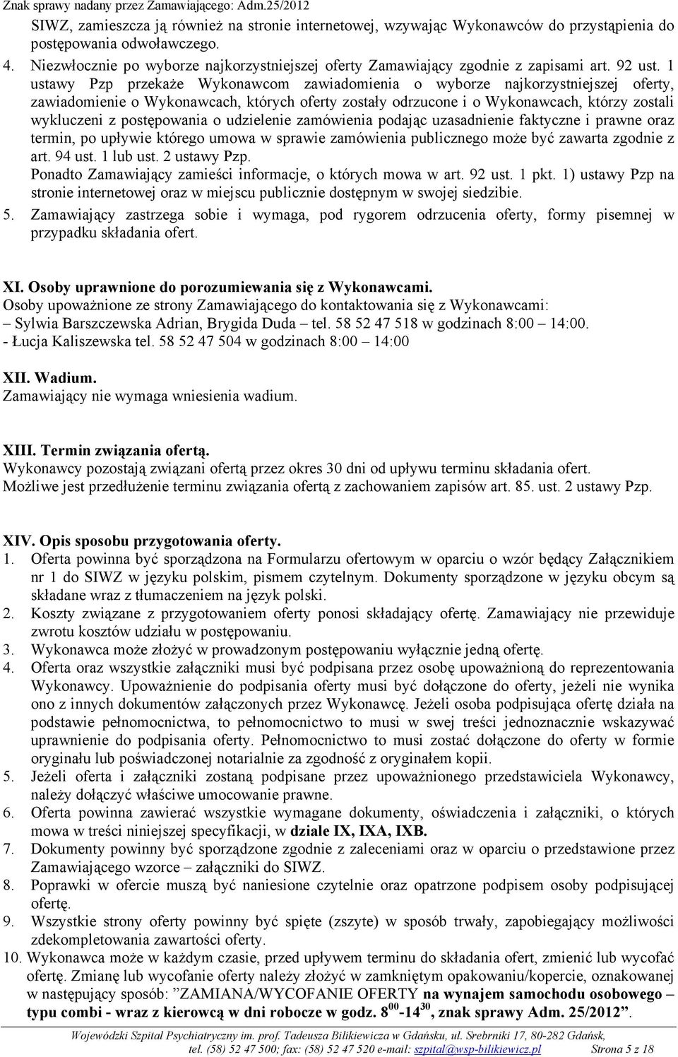 1 ustawy Pzp przekaŝe Wykonawcom zawiadomienia o wyborze najkorzystniejszej oferty, zawiadomienie o Wykonawcach, których oferty zostały odrzucone i o Wykonawcach, którzy zostali wykluczeni z