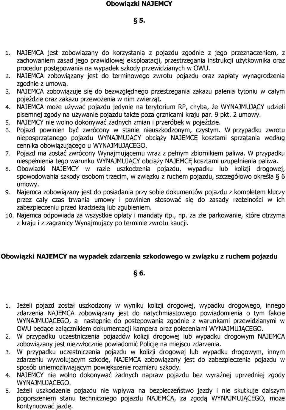 wypadek szkody przewidzianych w OWU. 2. NAJEMCA zobowiązany jest do terminowego zwrotu pojazdu oraz zapłaty wynagrodzenia zgodnie z umową. 3.