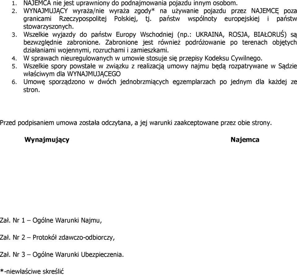 Zabronione jest również podróżowanie po terenach objętych działaniami wojennymi, rozruchami i zamieszkami. 4. W sprawach nieuregulowanych w umowie stosuje się przepisy Kodeksu Cywilnego. 5.