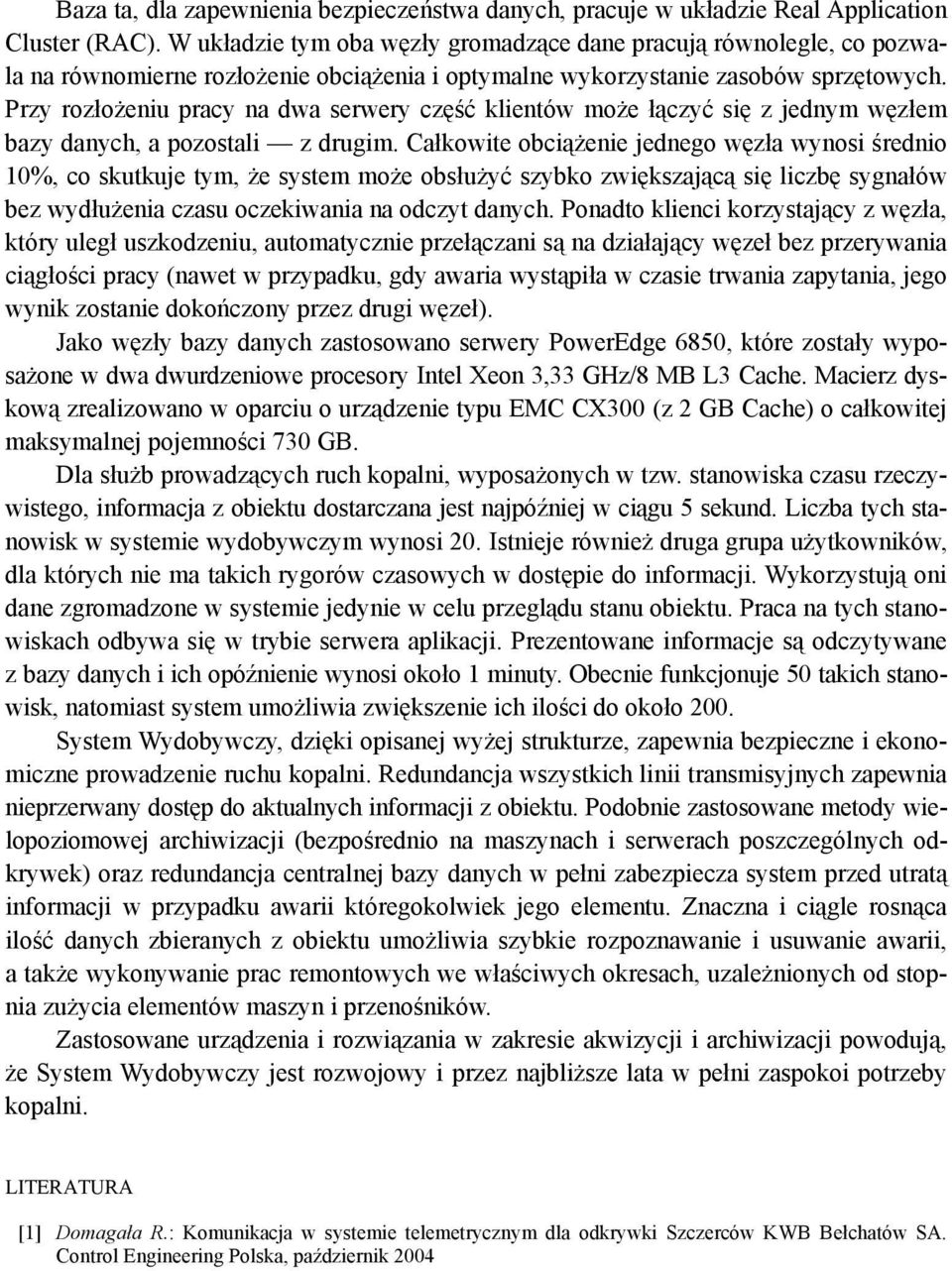 Przy rozłożeniu pracy na dwa serwery część klientów może łączyć się z jednym węzłem bazy danych, a pozostali z drugim.