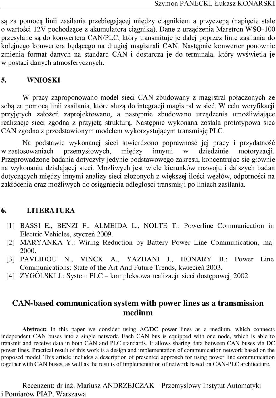 Następnie konwerter ponownie zmienia format danych na standard CAN i dostarcza je do terminala, który wyświetla je w postaci danych atmosferycznych. 5.