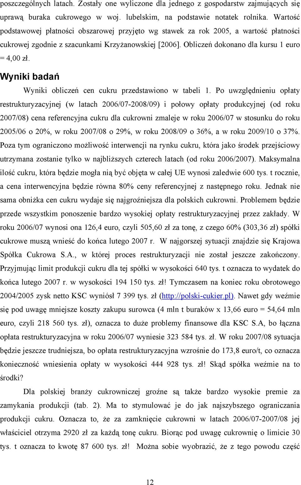 Wyniki badań Wyniki obliczeń cen cukru przedstawiono w tabeli 1.