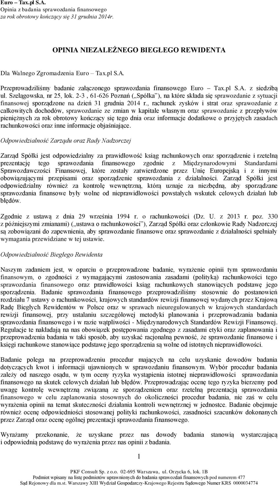 , rachunek zysków i strat oraz sprawozdanie z całkowitych dochodów, sprawozdanie ze zmian w kapitale własnym oraz sprawozdanie z przepływów pieniężnych za rok obrotowy kończący się tego dnia oraz