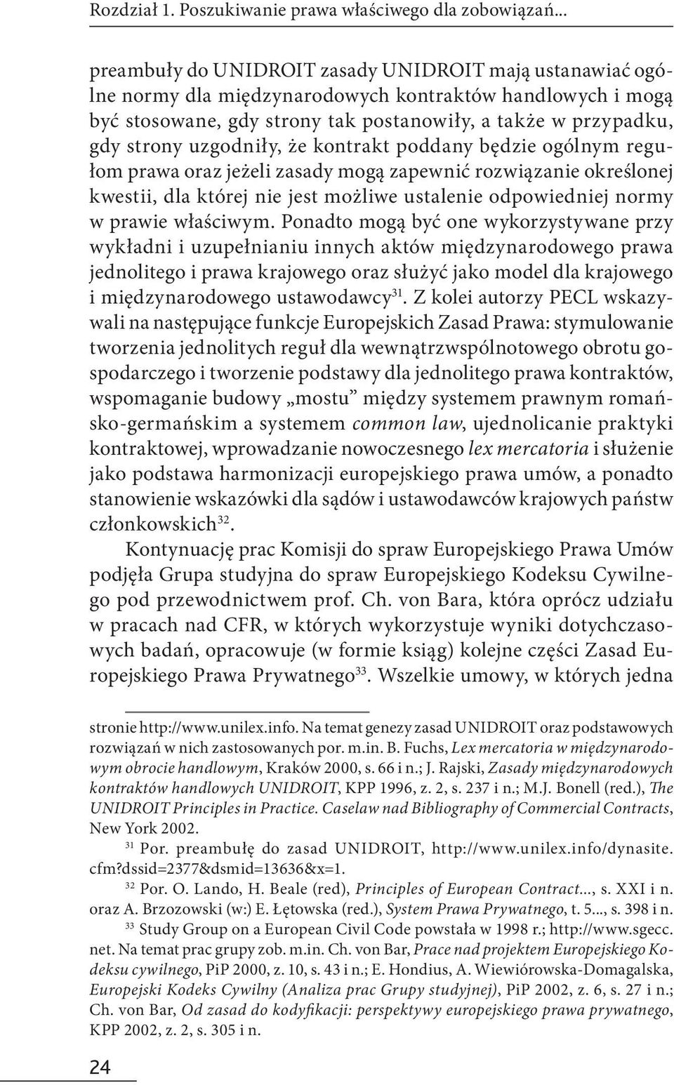 uzgodniły, że kontrakt poddany będzie ogólnym regułom prawa oraz jeżeli zasady mogą zapewnić rozwiązanie określonej kwestii, dla której nie jest możliwe ustalenie odpowiedniej normy w prawie