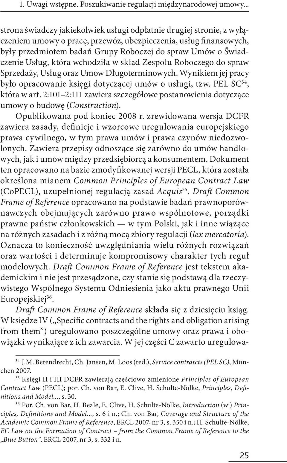 Świadczenie Usług, która wchodziła w skład Zespołu Roboczego do spraw Sprzedaży, Usług oraz Umów Długoterminowych. Wynikiem jej pracy było opracowanie księgi dotyczącej umów o usługi, tzw.