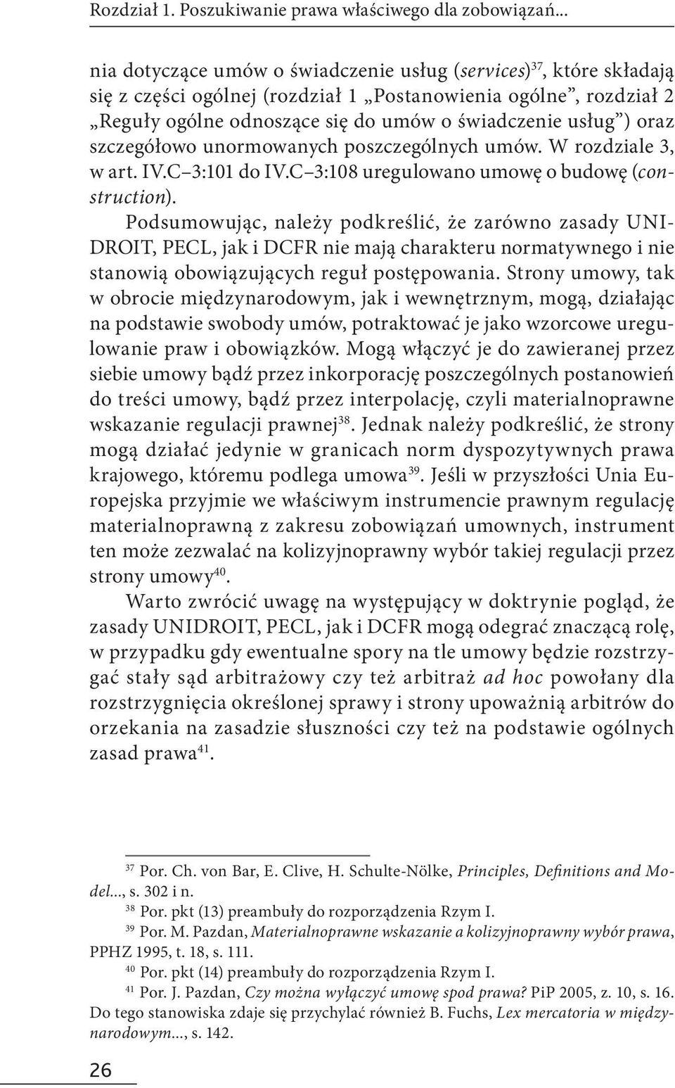 oraz szczegółowo unormowanych poszczególnych umów. W rozdziale 3, w art. IV.C 3:101 do IV.C 3:108 uregulowano umowę o budowę (construction).