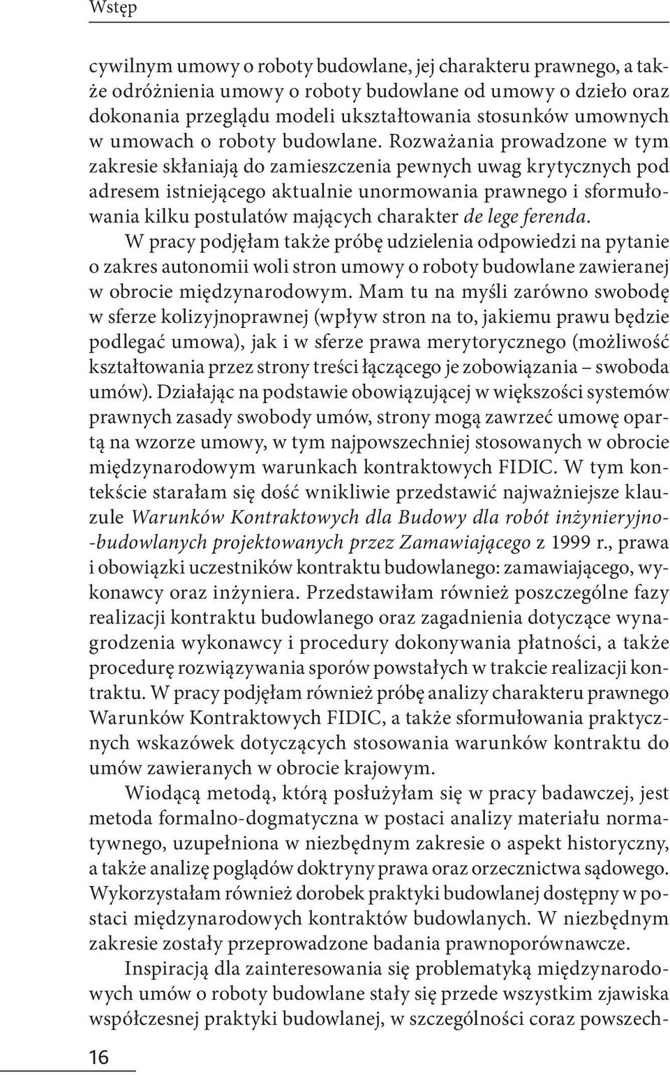 Rozważania prowadzone w tym zakresie skłaniają do zamieszczenia pewnych uwag krytycznych pod adresem istniejącego aktualnie unormowania prawnego i sformułowania kilku postulatów mających charakter de