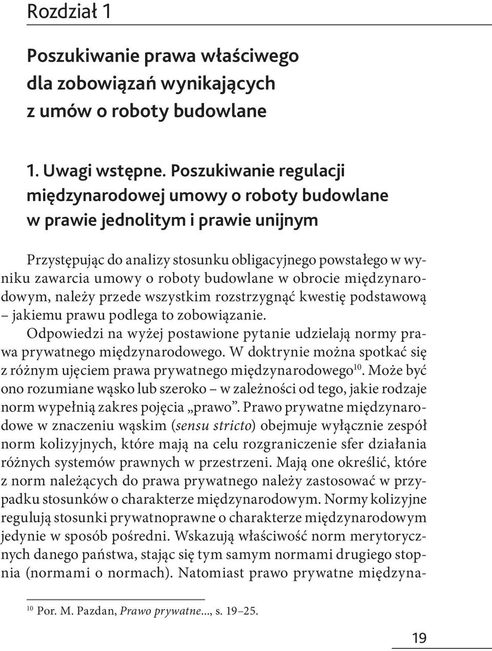 budowlane w obrocie międzynarodowym, należy przede wszystkim rozstrzygnąć kwestię podstawową jakiemu prawu podlega to zobowiązanie.