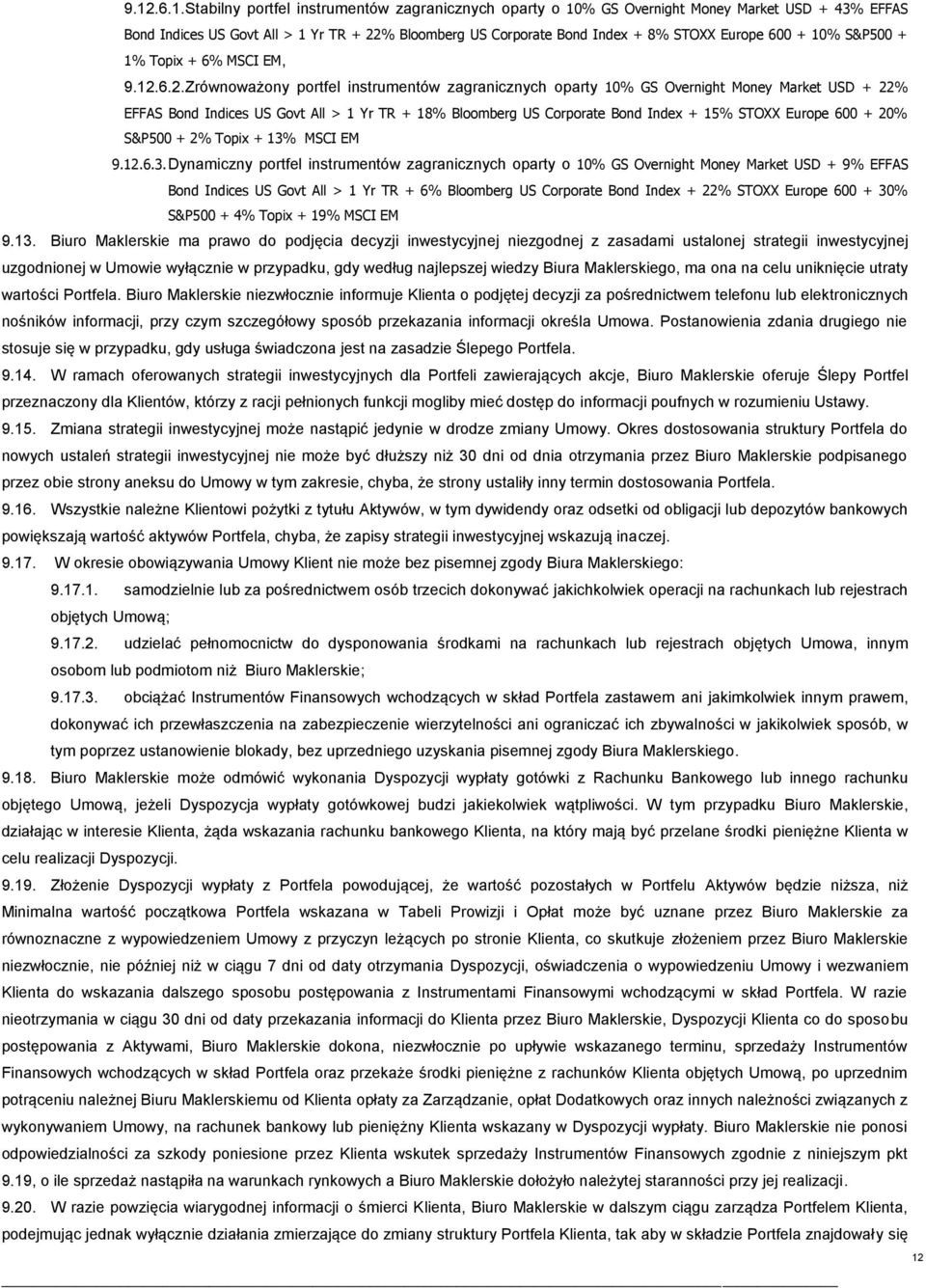 6.2. Zrównoważony portfel instrumentów zagranicznych oparty 10% GS Overnight Money Market USD + 22% EFFAS Bond Indices US Govt All > 1 Yr TR + 18% Bloomberg US Corporate Bond Index + 15% STOXX Europe