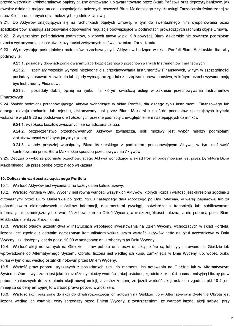 Do Aktywów znajdujących się na rachunkach objętych Umową, w tym do ewentualnego nimi dysponowania przez spadkobierców znajdują zastosowanie odpowiednie regulacje obowiązujące w podmiotach