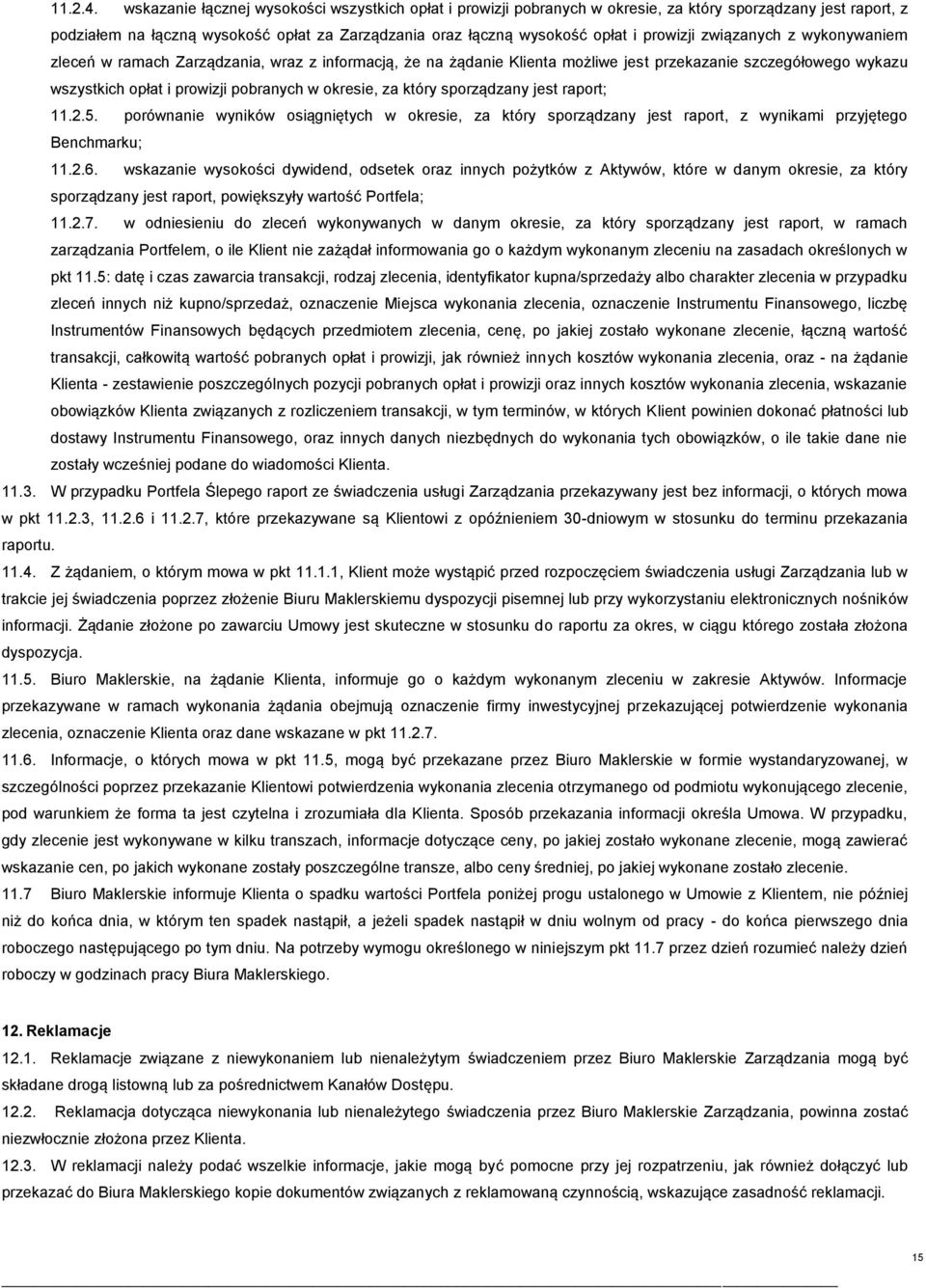 prowizji związanych z wykonywaniem zleceń w ramach Zarządzania, wraz z informacją, że na żądanie Klienta możliwe jest przekazanie szczegółowego wykazu wszystkich opłat i prowizji pobranych w okresie,