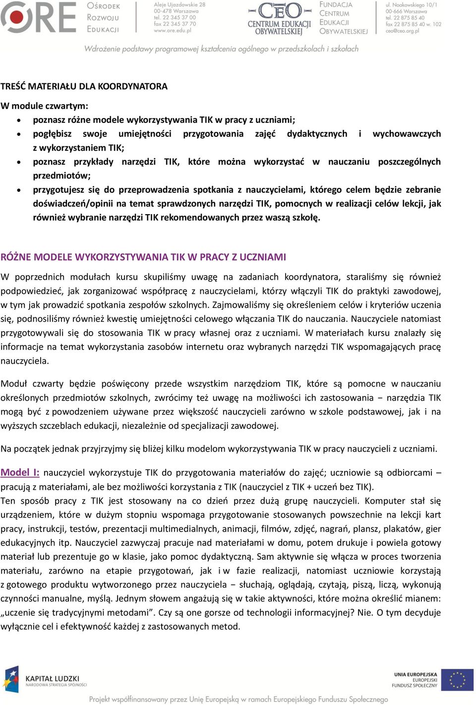 zebranie doświadczeń/opinii na temat sprawdzonych narzędzi TIK, pomocnych w realizacji celów lekcji, jak również wybranie narzędzi TIK rekomendowanych przez waszą szkołę.