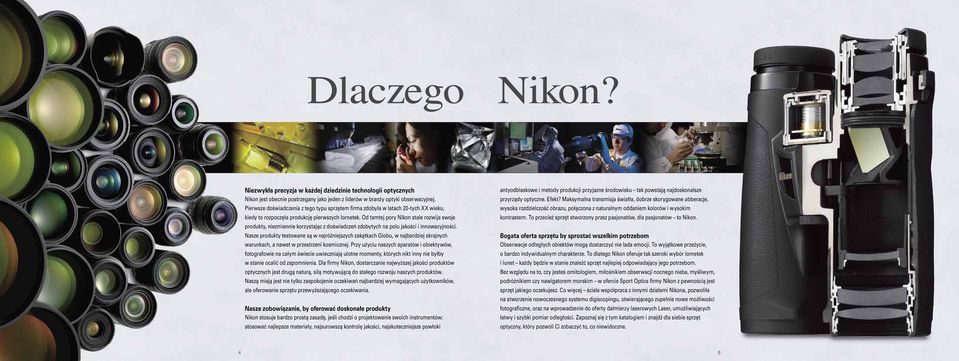 Od tamtej pory Nikon stale rozwija swoje produkty, niezmiennie korzystając z doświadczeń zdobytych na polu jakości i innowacyjności.