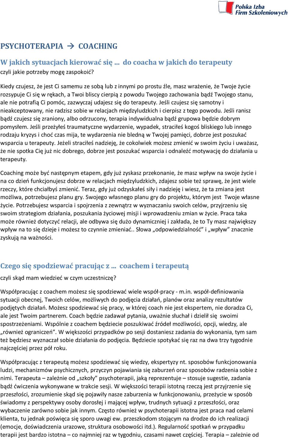 nie potrafią Ci pomóc, zazwyczaj udajesz się do terapeuty. Jeśli czujesz się samotny i nieakceptowany, nie radzisz sobie w relacjach międzyludzkich i cierpisz z tego powodu.