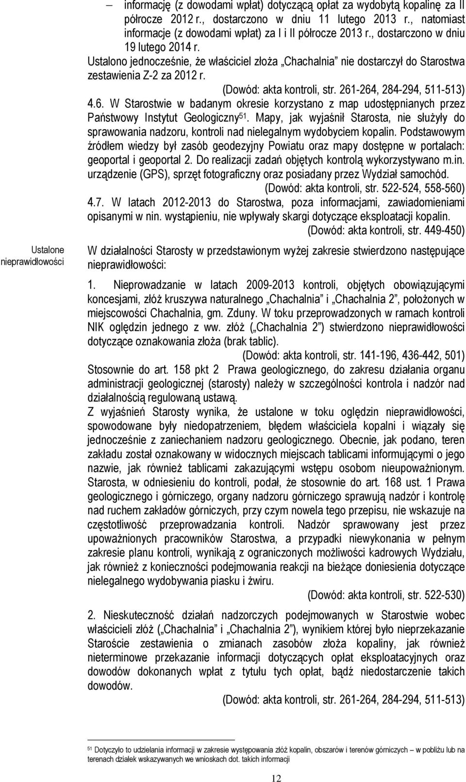 Ustalono jednocześnie, że właściciel złoża Chachalnia nie dostarczył do Starostwa zestawienia Z-2 za 2012 r. (Dowód: akta kontroli, str. 261