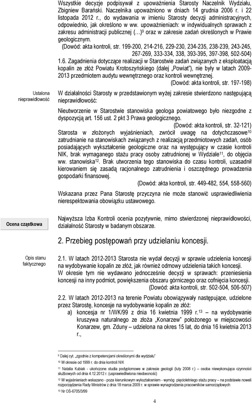 upoważnieniach: w indywidualnych sprawach z zakresu administracji publicznej ( ) 9 oraz w zakresie zadań określonych w Prawie geologicznym. (Dowód: akta kontroli, str.