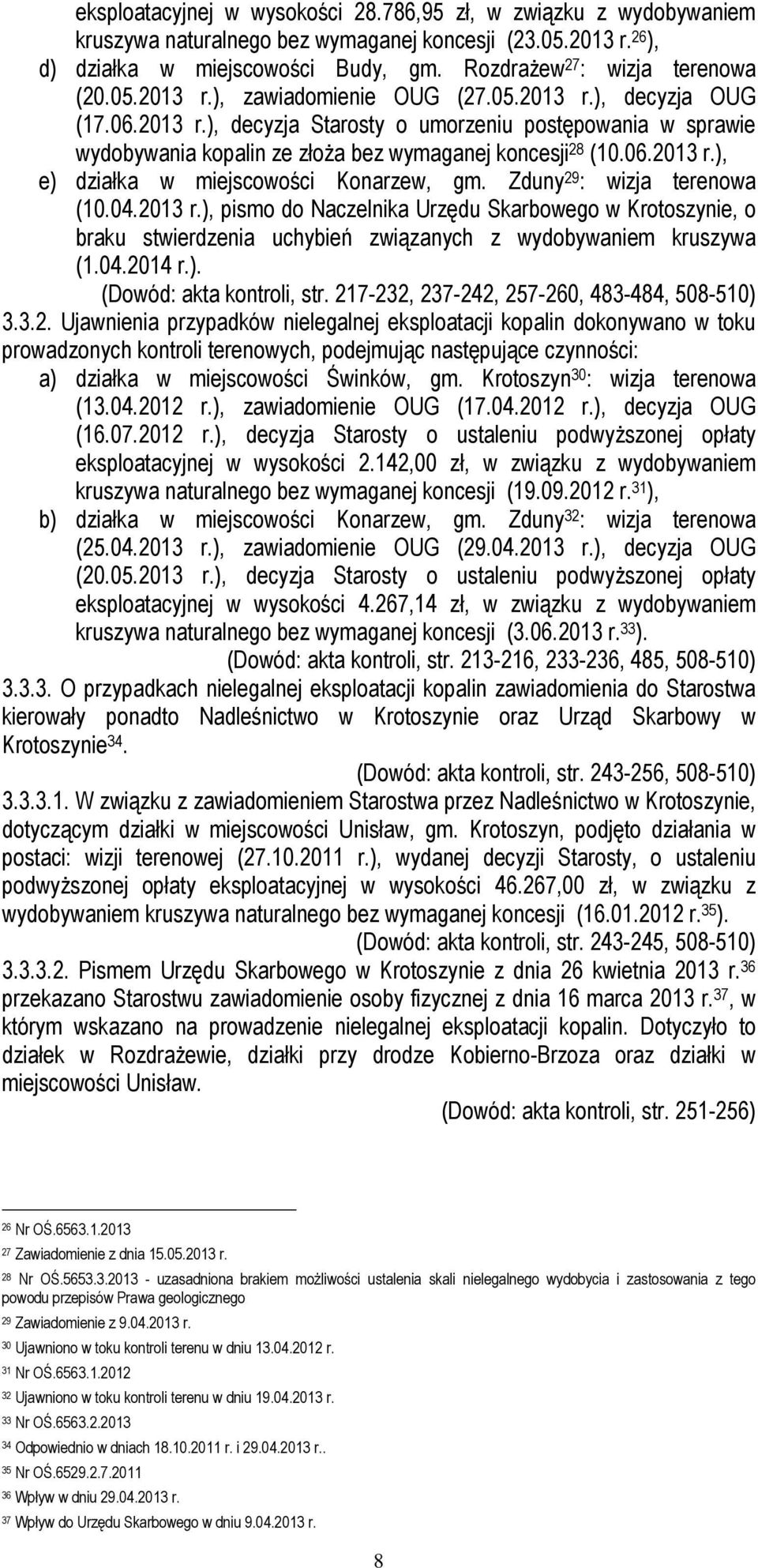 06.2013 r.), e) działka w miejscowości Konarzew, gm. Zduny 29 : wizja terenowa (10.04.2013 r.), pismo do Naczelnika Urzędu Skarbowego w Krotoszynie, o braku stwierdzenia uchybień związanych z wydobywaniem kruszywa (1.