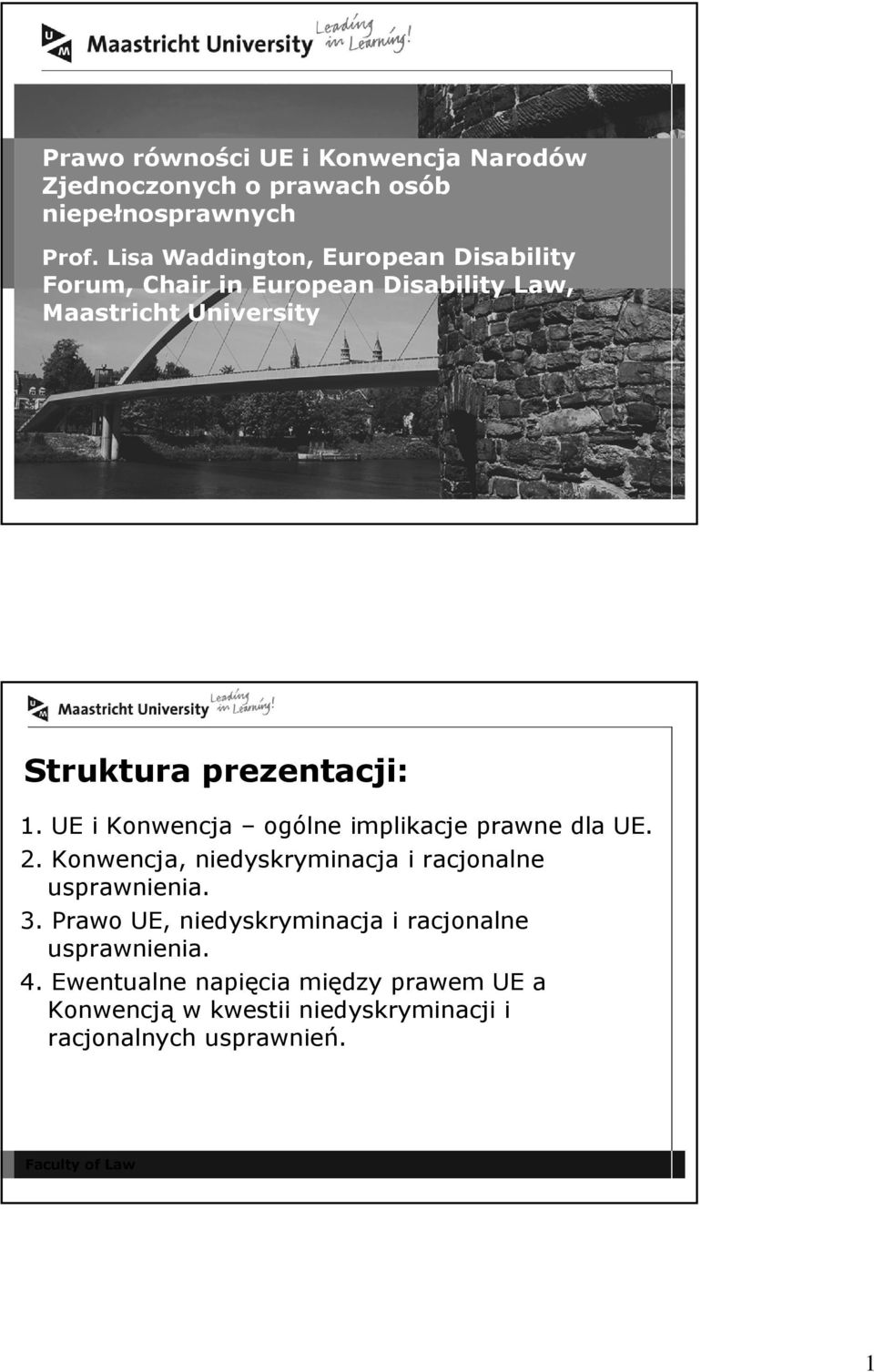 prezentacji: 1. UE i Konwencja ogólne implikacje prawne dla UE. 2. Konwencja, niedyskryminacja i racjonalne usprawnienia.