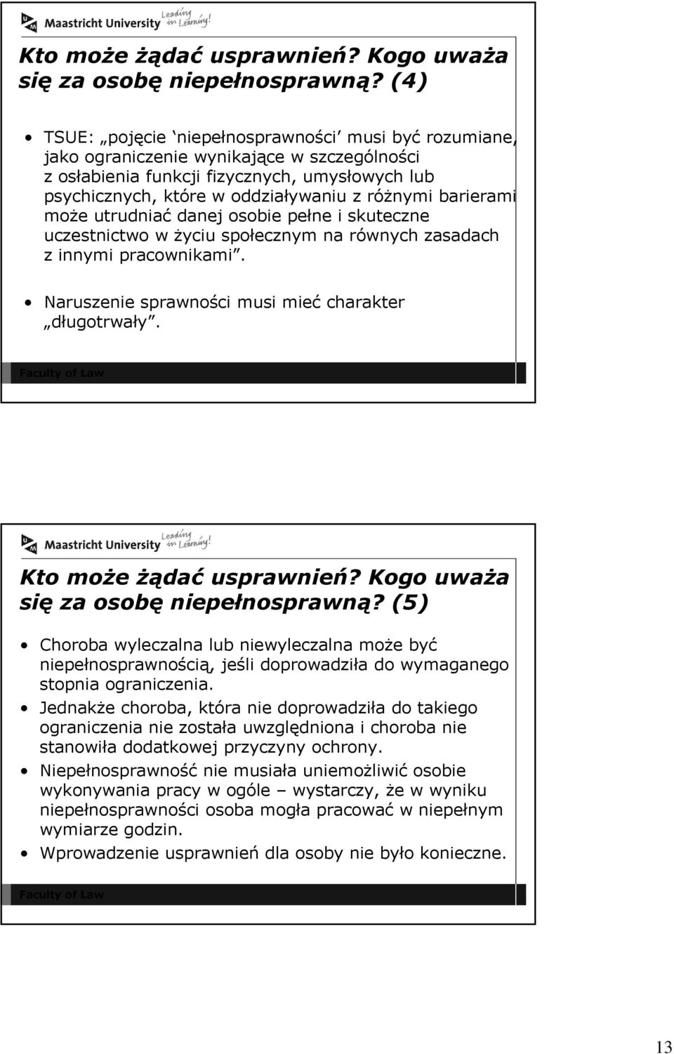 barierami może utrudniać danej osobie pełne i skuteczne uczestnictwo w życiu społecznym na równych zasadach z innymi pracownikami. Naruszenie sprawności musi mieć charakter długotrwały.