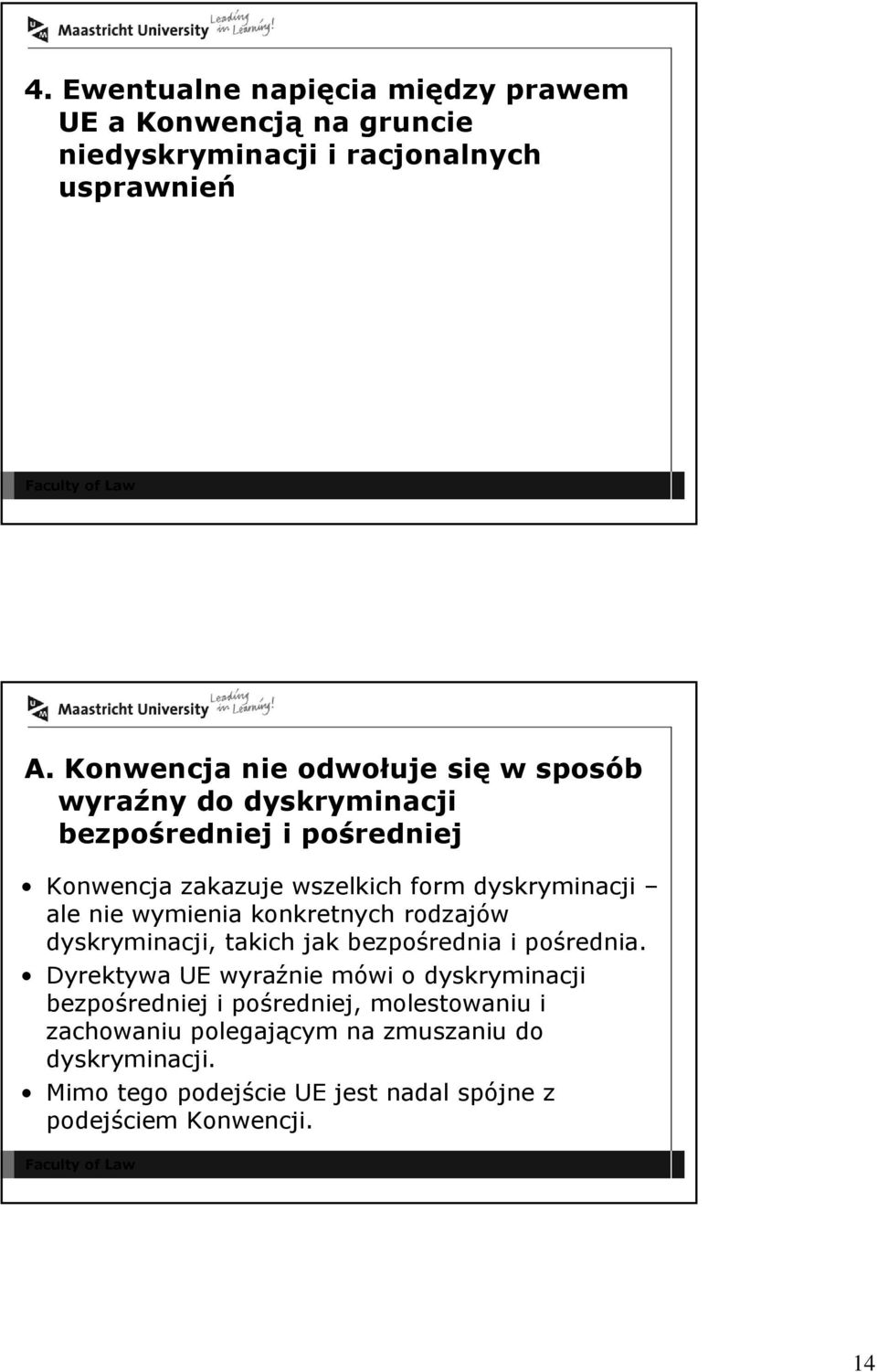 ale nie wymienia konkretnych rodzajów dyskryminacji, takich jak bezpośrednia i pośrednia.