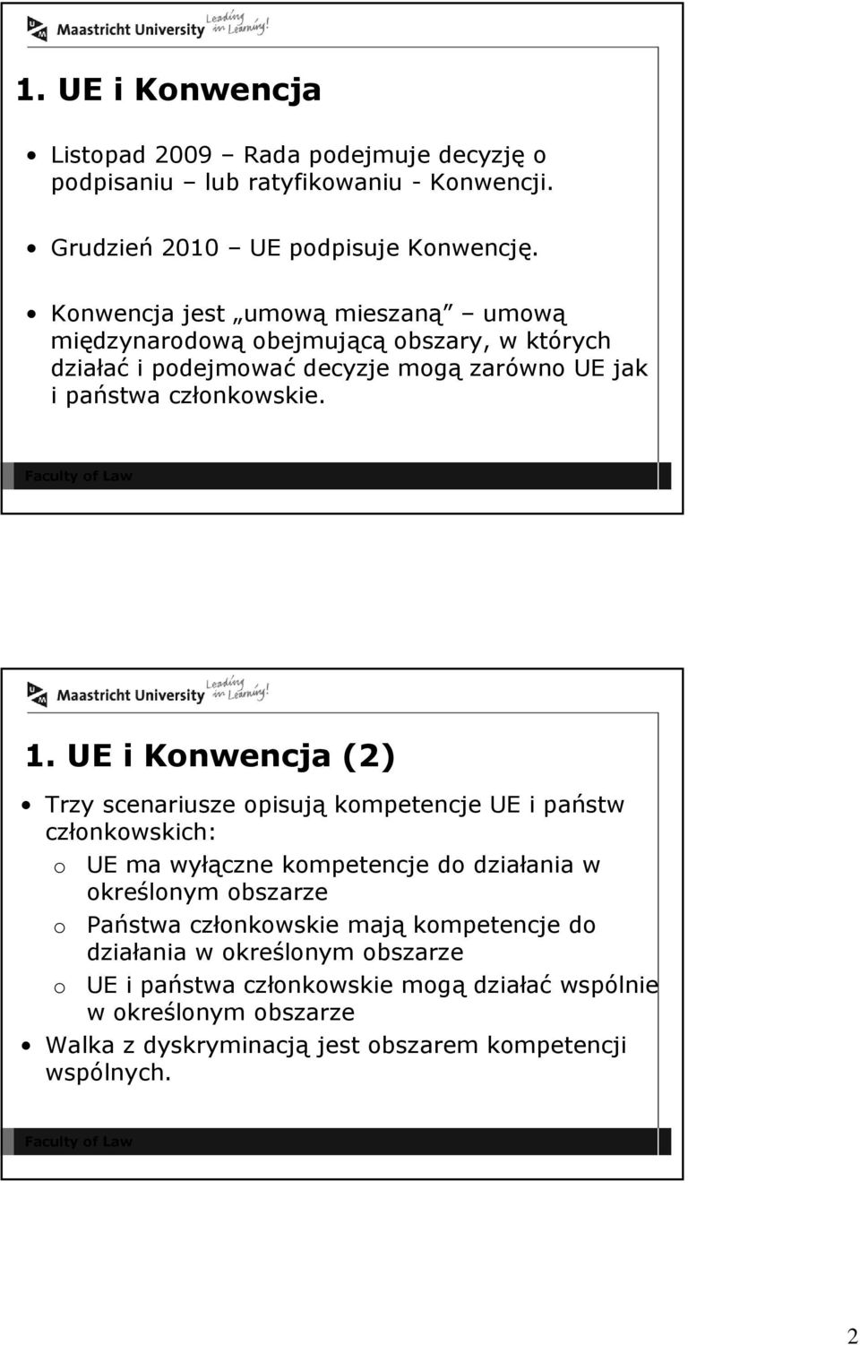 UE i Konwencja (2) Trzy scenariusze opisują kompetencje UE i państw członkowskich: o UE ma wyłączne kompetencje do działania w określonym obszarze o Państwa