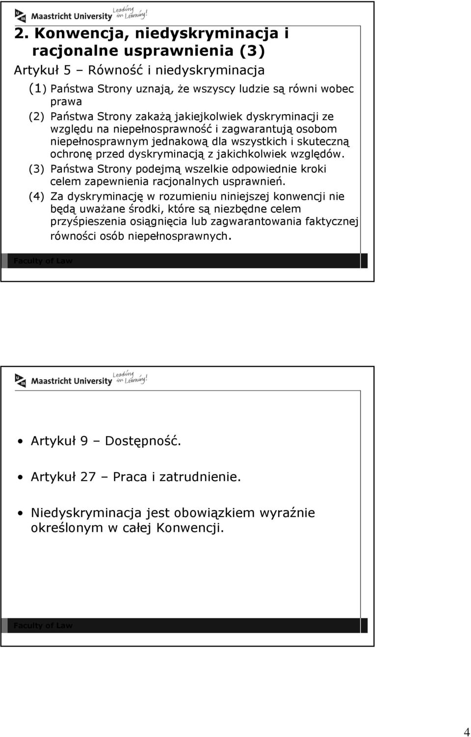 (3) Państwa Strony podejmą wszelkie odpowiednie kroki celem zapewnienia racjonalnych usprawnień.