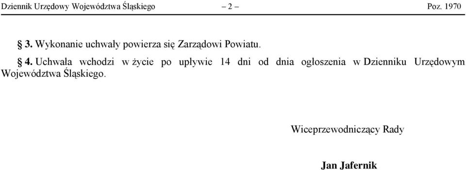 Uchwała wchodzi w życie po upływie 14 dni od dnia ogłoszenia w