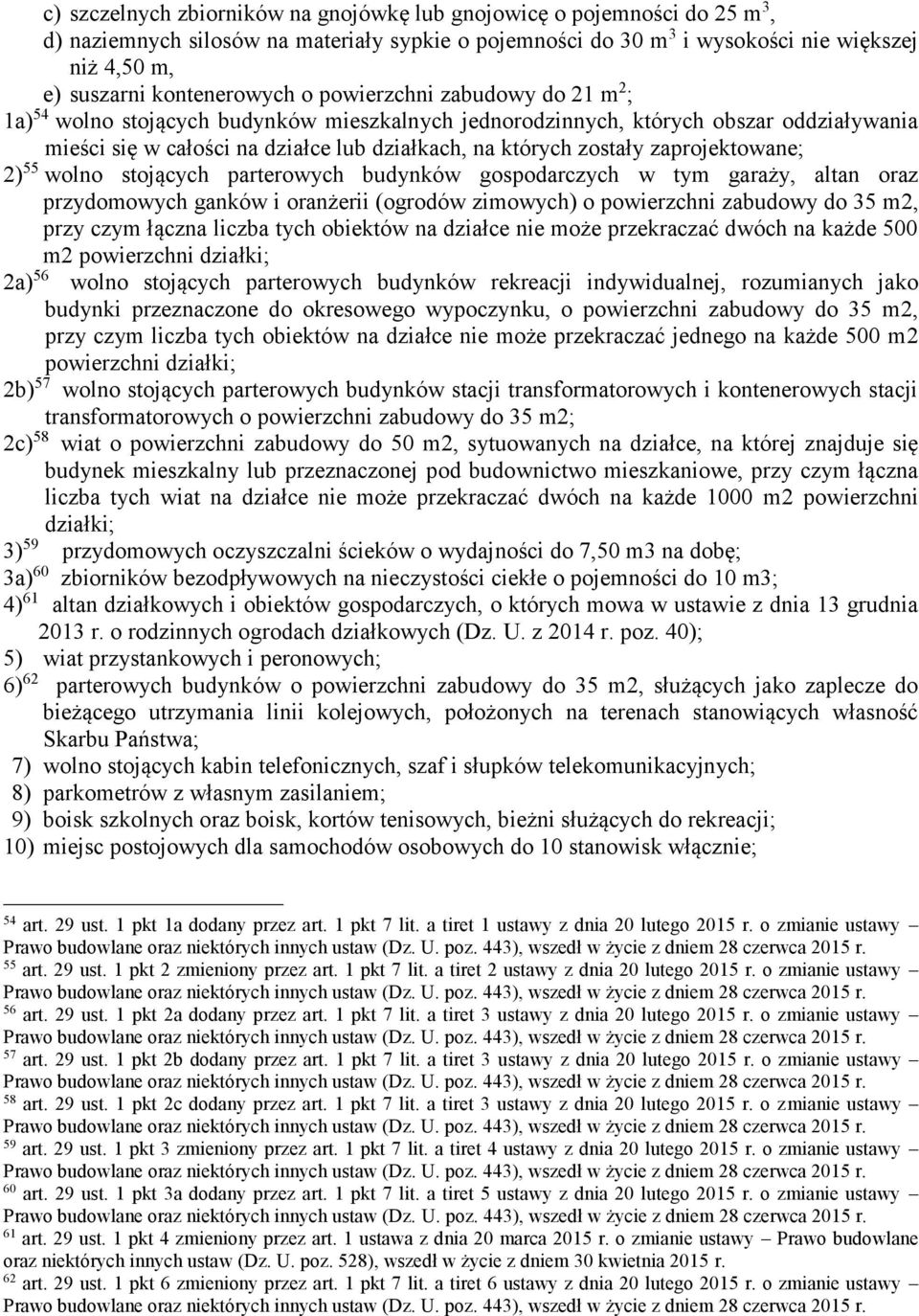 zostały zaprojektowane; 2) 55 wolno stojących parterowych budynków gospodarczych w tym garaży, altan oraz przydomowych ganków i oranżerii (ogrodów zimowych) o powierzchni zabudowy do 35 m2, przy czym