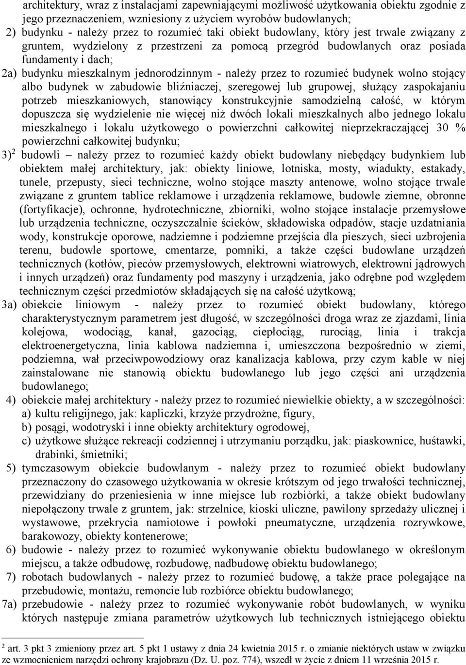 to rozumieć budynek wolno stojący albo budynek w zabudowie bliźniaczej, szeregowej lub grupowej, służący zaspokajaniu potrzeb mieszkaniowych, stanowiący konstrukcyjnie samodzielną całość, w którym