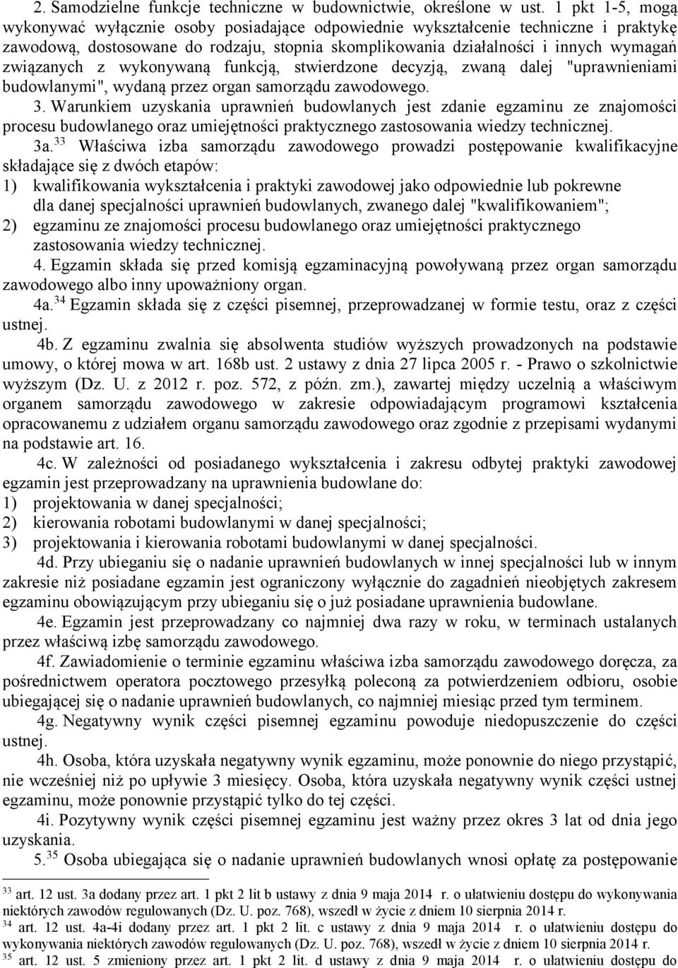 z wykonywaną funkcją, stwierdzone decyzją, zwaną dalej "uprawnieniami budowlanymi", wydaną przez organ samorządu zawodowego. 3.