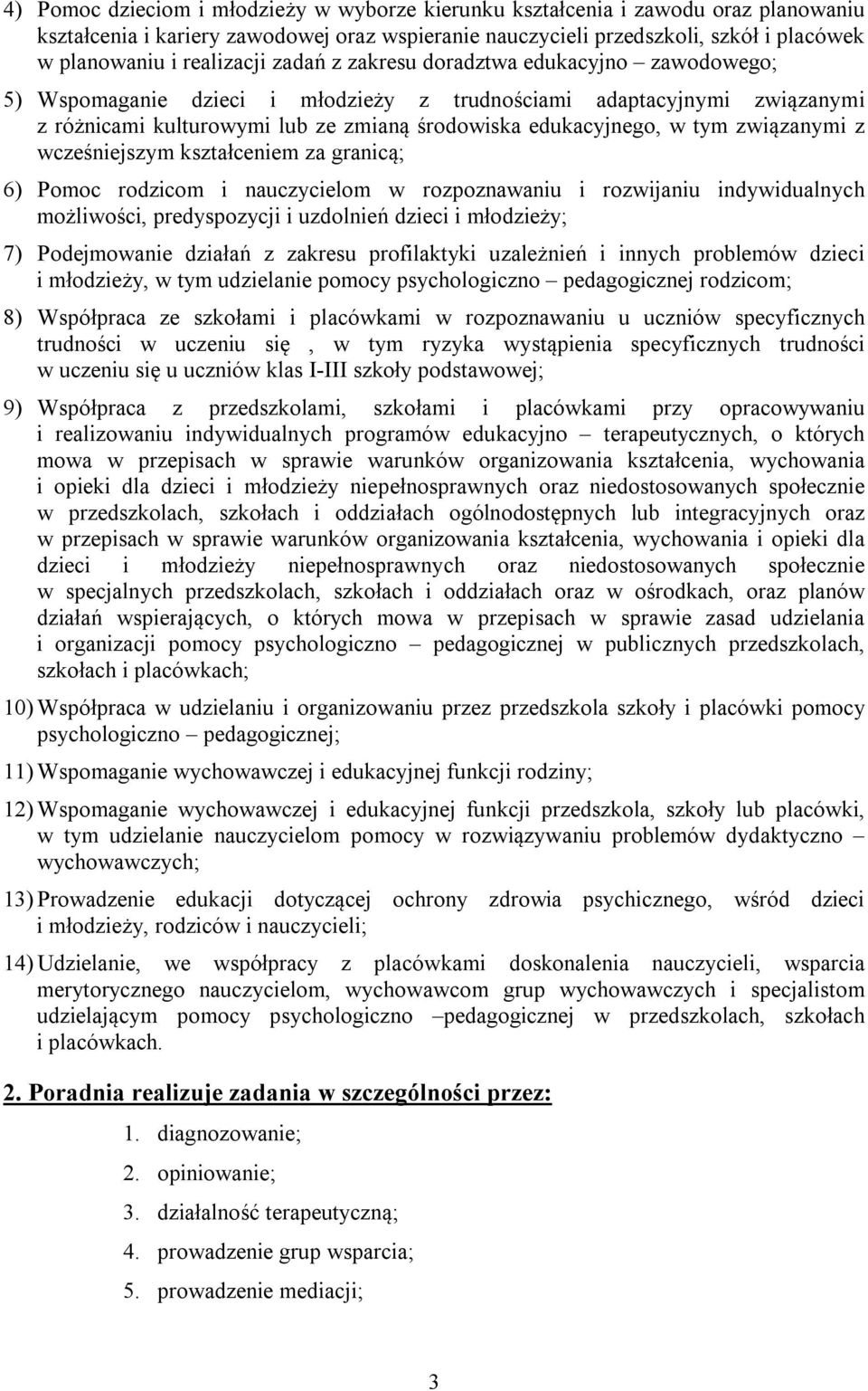 tym związanymi z wcześniejszym kształceniem za granicą; 6) Pomoc rodzicom i nauczycielom w rozpoznawaniu i rozwijaniu indywidualnych możliwości, predyspozycji i uzdolnień dzieci i młodzieży; 7)