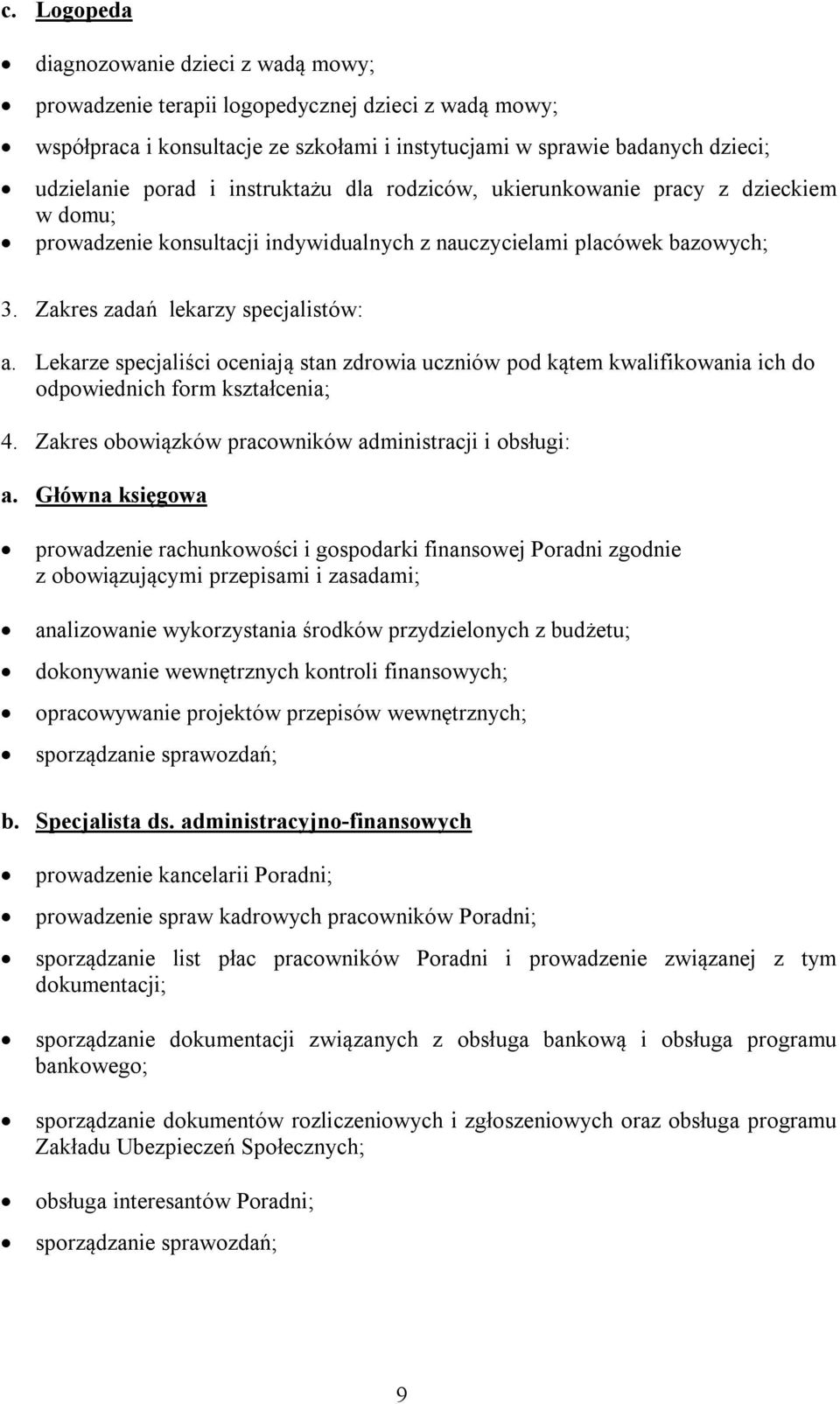 Lekarze specjaliści oceniają stan zdrowia uczniów pod kątem kwalifikowania ich do odpowiednich form kształcenia; 4. Zakres obowiązków pracowników administracji i obsługi: a.