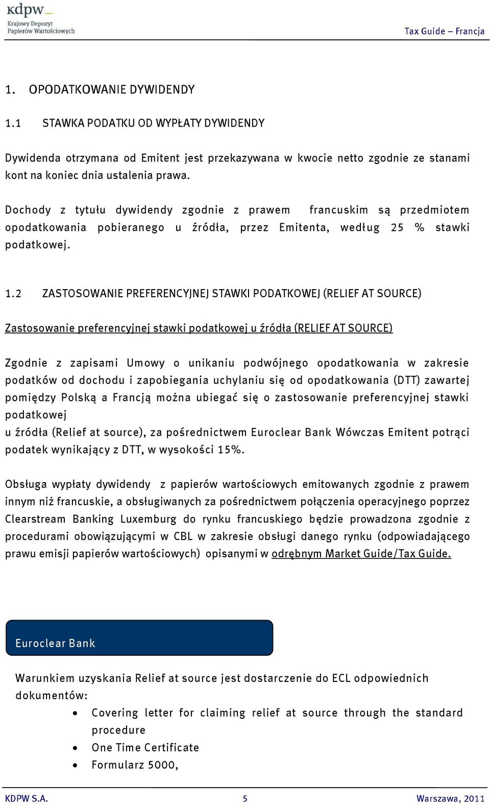 2 ZASTOSOWANIE PREFERENCYJNEJ STAWKI PODATKOWEJ (RELIEF AT SOURCE) Zastosowanie preferencyjnej stawki podatkowej u źródła (RELIEF AT SOURCE) Zgodnie z zapisami Umowy o unikaniu podwójnego