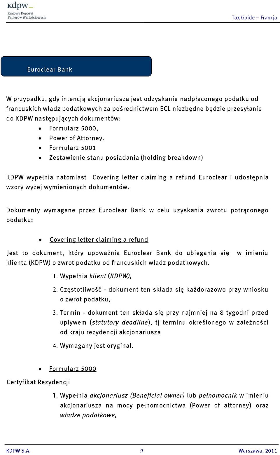 Formularz 5001 Zestawienie stanu posiadania (holding breakdown) KDPW wypełnia natomiast Covering letter claiming a refund Euroclear i udostępnia wzory wyżej wymienionych dokumentów.