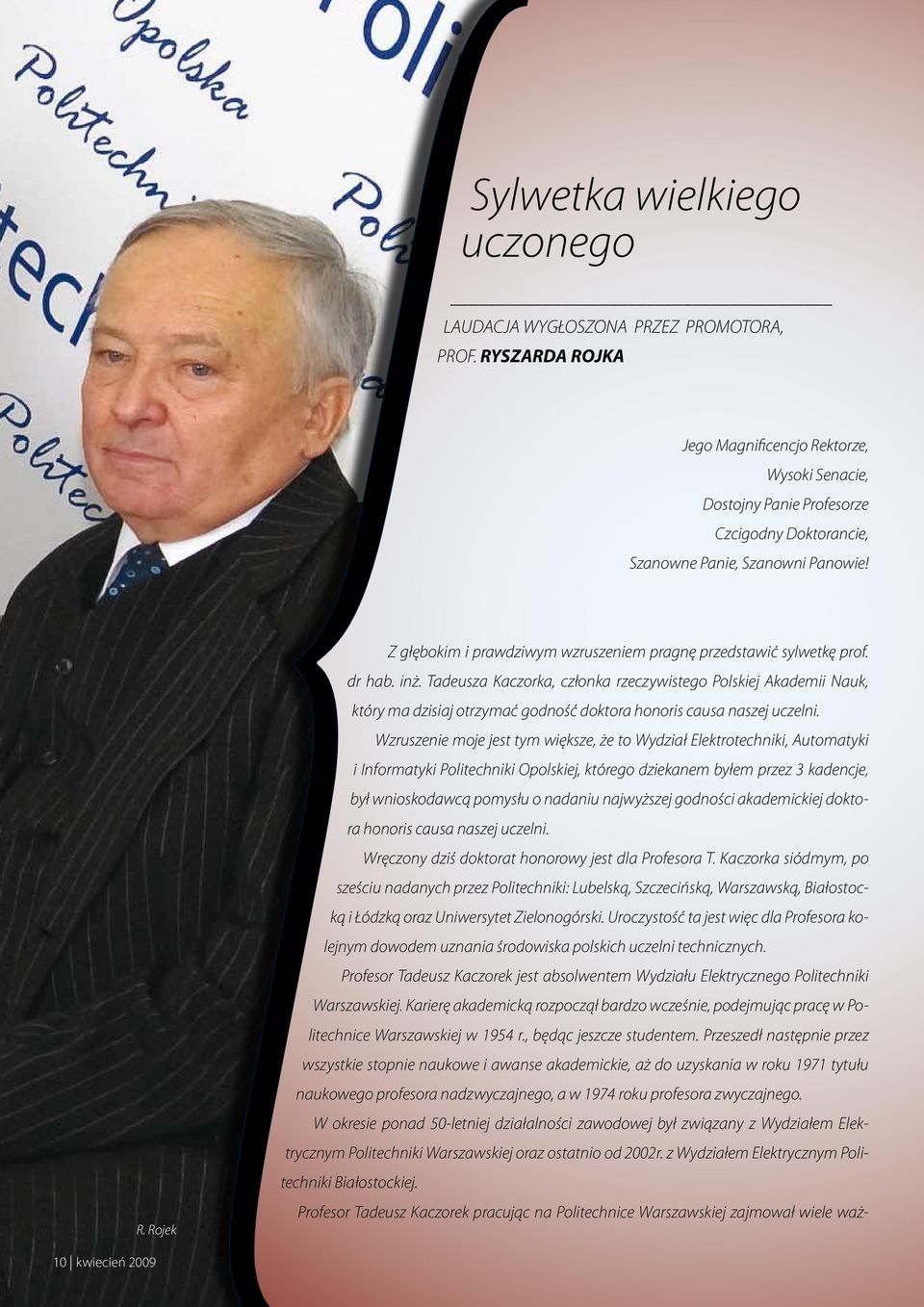 Tadeusza Kaczorka, człoka rzeczywistego Polskiej Akademii Nauk, który ma dzisiaj otrzymać godość doktora hooris causa aszej uczeli.