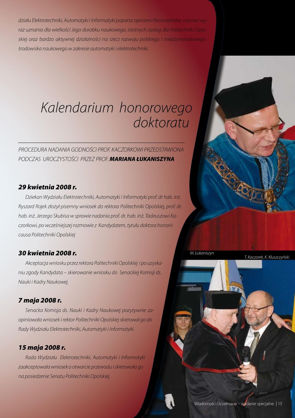 KACZORKOWI PRZEDSTAWIONA PODCZAS UROCZYSTOŚCI PRZEZ PROF. MARIANA ŁUKANISZYNA 9 kwietia 8 r. Dzieka Wydziału Elektrotechiki, Automatyki i Iformatyki prof. dr hab. iż.