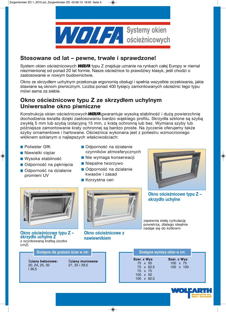 Okno ze skrzydłem uchylnym przekonuje ergonomią obsługi i spełnia wszystkie oczekiwania, jakie stawiane są oknom piwnicznym.